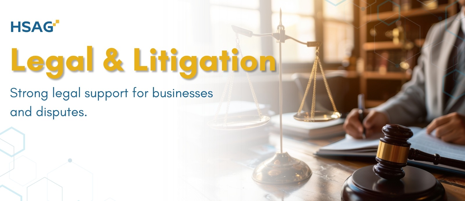 HSAG Legal & Litigation banner with gavel, justice scale, and lawyer signing documents for business legal support.